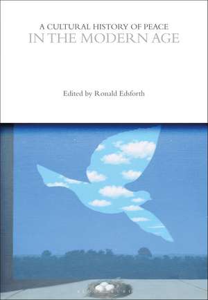 A Cultural History of Peace in the Modern Age de Professor Ronald Edsforth