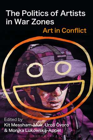 The Politics of Artists in War Zones: Art in Conflict de Kit Messham-Muir