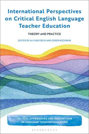 International Perspectives on Critical English Language Teacher Education: Theory and Practice de Ali Fuad Selvi