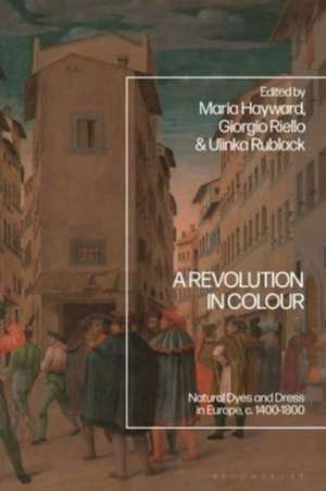 A Revolution in Colour: Natural Dyes and Dress in Europe, c. 1400-1800 de Prof. Giorgio Riello