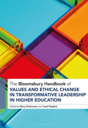 The Bloomsbury Handbook of Values and Ethical Change in Transformative Leadership in Higher Education de Mary Drinkwater