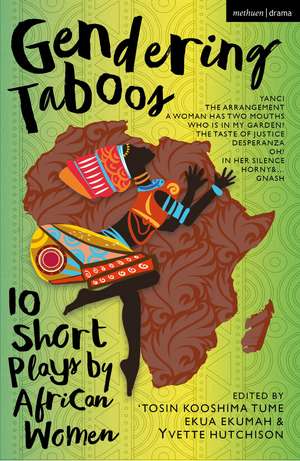 Gendering Taboos: 10 Short Plays by African Women: Yanci; The Arrangement; A Woman Has Two Mouths; Who Is in My Garden?; The Taste of Justice; Desperanza; Oh!; In Her Silence; Horny & …; Gnash de Dr. ‘Tosin Kooshima Tume