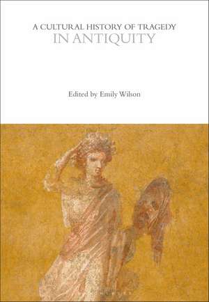 A Cultural History of Tragedy in Antiquity de Emily Wilson