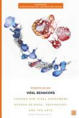 Viral Behaviors: Viruses and Viral Phenomena across Science, Technology, and the Arts de Roberta Buiani