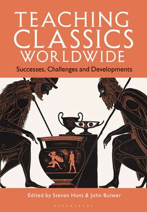 Teaching Classics Worldwide: Successes, Challenges and Developments de Steven Hunt