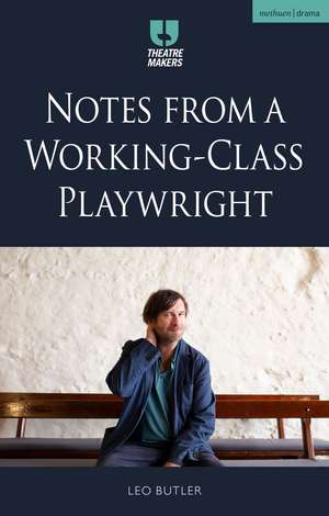 Notes from a Working-Class Playwright de Leo Butler