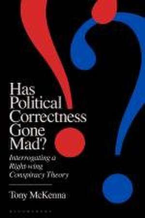 Has Political Correctness Gone Mad?: Interrogating a Right-wing Conspiracy Theory de Tony McKenna