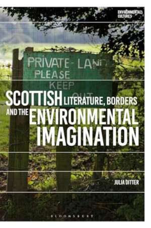 Scottish Literature, Borders and the Environmental Imagination de Julia (Independent researcher) Ditter