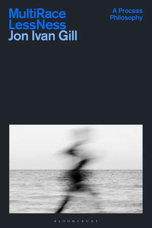 Multi/Race/Less/Ness: A Process Philosophy de Jon Ivan Gill