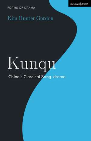 Kunqu: China’s Classical Song-drama de Dr Kim Hunter Gordon