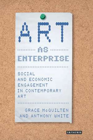 Art as Enterprise: Social and Economic Engagement in Contemporary Art de Grace McQuilten