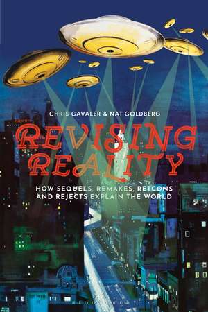 Revising Reality: How Sequels, Remakes, Retcons, and Rejects Explain the World de Dr Chris Gavaler