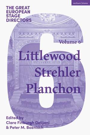 The Great European Stage Directors Volume 6: Littlewood, Strehler, Planchon de Dr Clare Finburgh Delijani