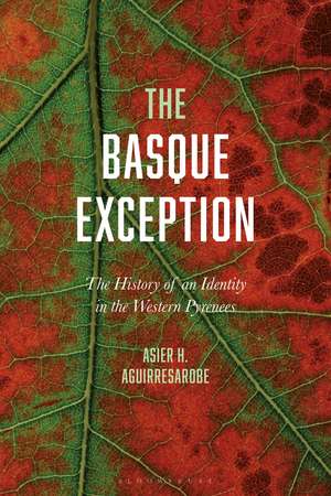 The Basque Exception: The History of an Identity in the Western Pyrenees de Dr Asier H. Aguirresarobe