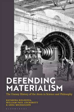 Defending Materialism: The Uneasy History of the Atom in Science and Philosophy de Katerina Kolozova