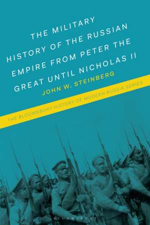 Military History of the Russian Empire from Peter the Great until Nicholas II de Professor John W. (Austin Peay State UniversityUSA) Steinberg