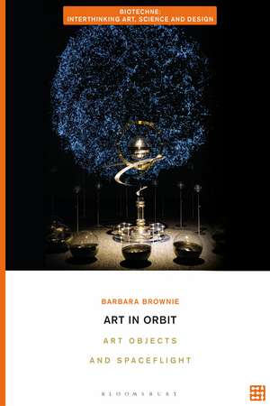 Art in Orbit: Art Objects and Spaceflight de Barbara Brownie