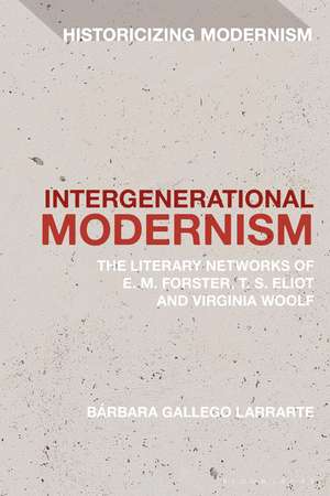 Intergenerational Modernism: The Literary Networks of E. M. Forster, T. S. Eliot and Virginia Woolf de Bárbara Gallego Larrarte