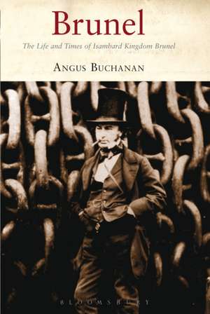 Brunel: The Life and Times of Isambard Kingdom Brunel de R. Angus Buchanan