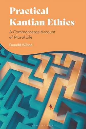 Practical Kantian Ethics de Donald Wilson