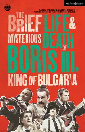 The Brief Life & Mysterious Death of Boris III, King of Bulgaria de Sasha Wilson