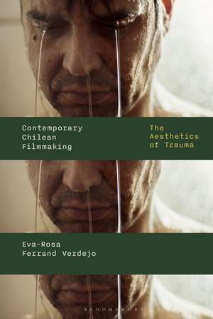Contemporary Chilean Filmmaking: The Aesthetics of Trauma de Eva-Rosa Ferrand Verdejo