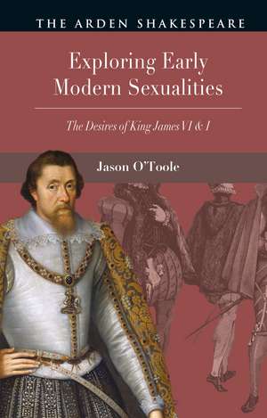 Exploring Early Modern Sexualities: The Desires of King James VI & I de Jason O'Toole