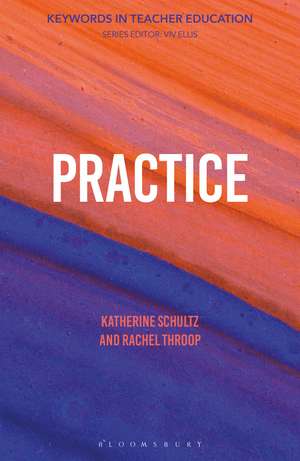 Practice: Keywords in Teacher Education de Professor Katherine Schultz