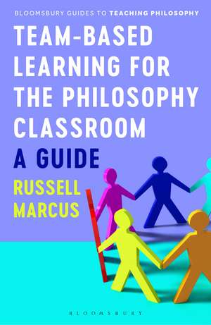 Team-Based Learning for the Philosophy Classroom: A Guide de Russell Marcus