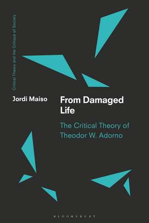 From Damaged Life: The Critical Theory of Theodor W. Adorno de Dr. Jordi Maiso