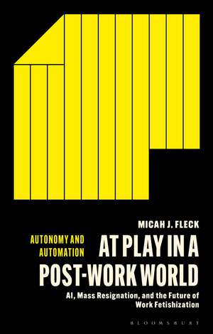 At Play in a Post-Work World: AI, Mass Resignation, and the Future of Work Fetishization de Micah J. Fleck