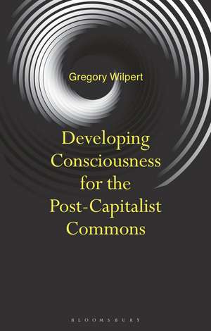 Developing Consciousness for the Post-Capitalist Commons de Gregory Wilpert