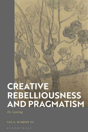 Creative Rebelliousness and Pragmatism: Or, Leaving de Lee A. McBride III
