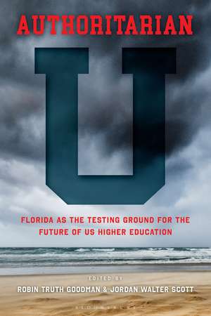 Authoritarian U: Florida as the Testing Ground for the Future of U.S. Higher Education de Professor Robin Truth Goodman