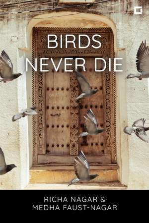 Birds Never Die de Professor Richa Nagar