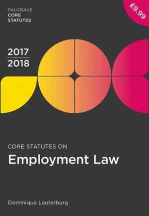 Core Statutes on Employment Law 2017-18 de Dominique Lauterburg