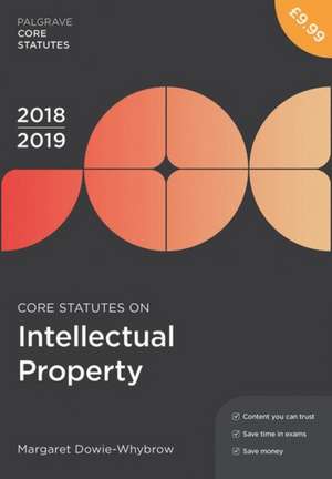 Core Statutes on Intellectual Property 2018-19 de Margaret Dowie-Whybrow