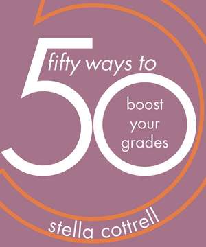 50 Ways to Boost Your Grades de Stella Cottrell