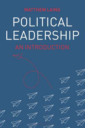 Political Leadership: An Introduction de Matthew Laing