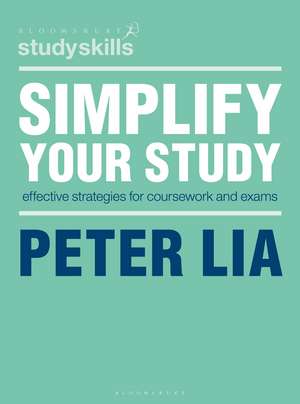 Simplify Your Study: Effective Strategies for Coursework and Exams de Peter Lia