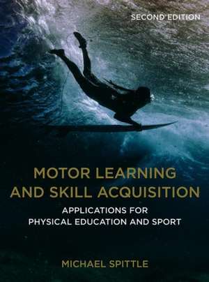 Motor Learning and Skill Acquisition: Applications for Physical Education and Sport de Michael Spittle