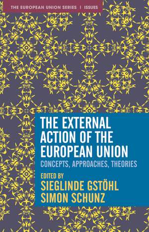 The External Action of the European Union: Concepts, Approaches, Theories de Sieglinde Gstöhl