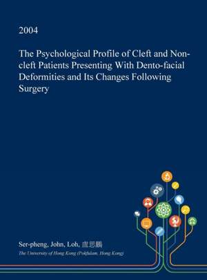 The Psychological Profile of Cleft and Non-Cleft Patients Presenting with Dento-Facial Deformities and Its Changes Following Surgery de Loh, Ser-Pheng John