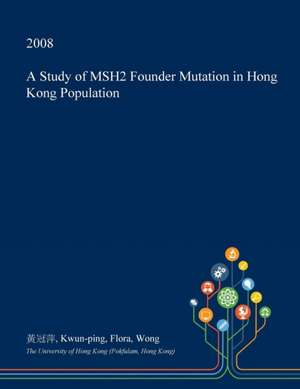 A Study of Msh2 Founder Mutation in Hong Kong Population de &#40643;&#20896;&#33805