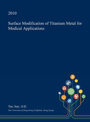 Surface Modification of Titanium Metal for Medical Applications de Tao Sun