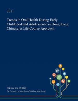 Trends in Oral Health During Early Childhood and Adolescence in Hong Kong Chinese de Lu, Haixia