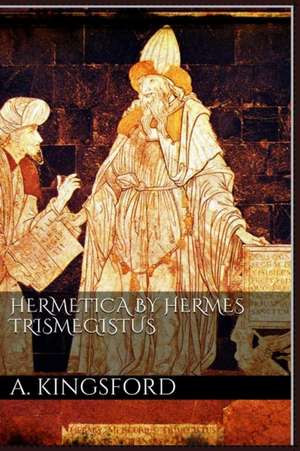 Hermetica by Hermes Trismegistus de A. Kingsford