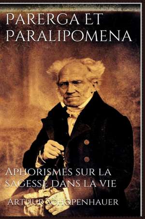 Parerga Et Paralipomena de Arthur Schopenhauer