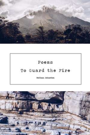 Poems to Guard the Fire de Nathan Johnston