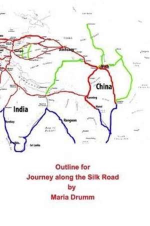 Outline for Journey along the Silk Road de Maria Drumm